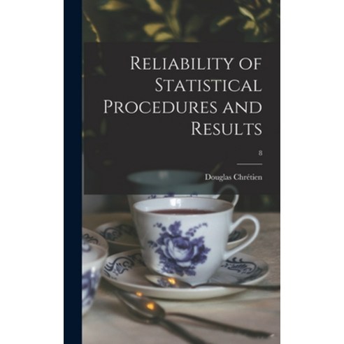 (영문도서) Reliability of Statistical Procedures and Results; 8 Hardcover, Hassell Street Press, English, 9781013764509