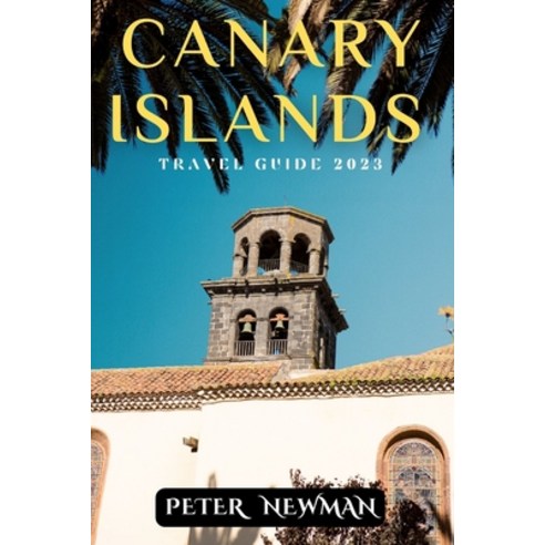 (영문도서) Canary Islands Travel Guide 2023: Responsible Travel: Eco-Friendly Initiatives and Ethical To... Paperback, Independently Published, English, 9798850778729