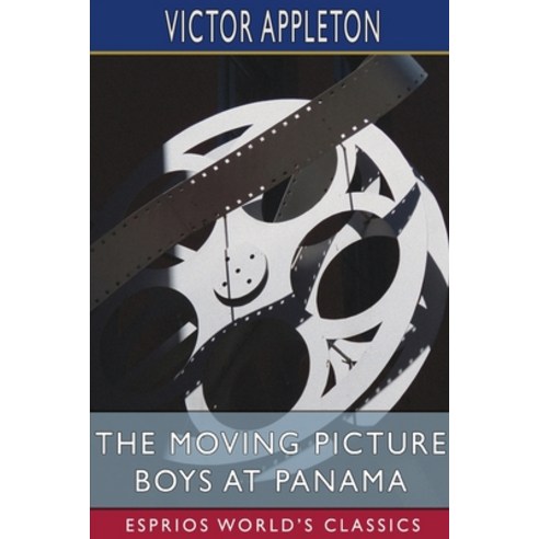 (영문도서) The Moving Picture Boys at Panama (Esprios Classics): or Stirring Adventures Along the Great... Paperback, Blurb, English, 9798211731868