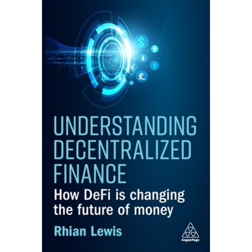 (영문도서) Understanding Decentralized Finance: How Defi Is Changing the Future of Money Paperback, Kogan Page, English, 9781398609372