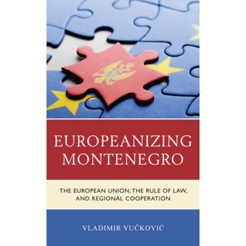 (영문도서) Europeanizing Montenegro: The European Union the Rule of Law and Regional Cooperation Hardcover, Lexington Books, English, 9781793607751