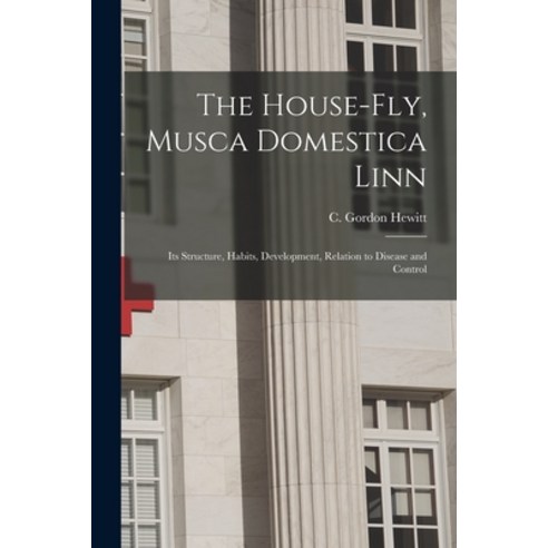 (영문도서) The House-fly Musca Domestica Linn [microform]: Its Structure Habits Development Relation... Paperback, Legare Street Press, English, 9781014258151