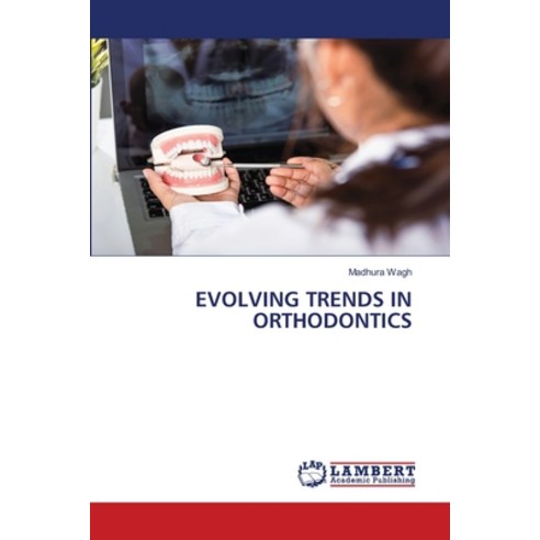 (영문도서) Evolving Trends in Orthodontics Paperback, LAP Lambert Academic Publis..., English, 9786207462988