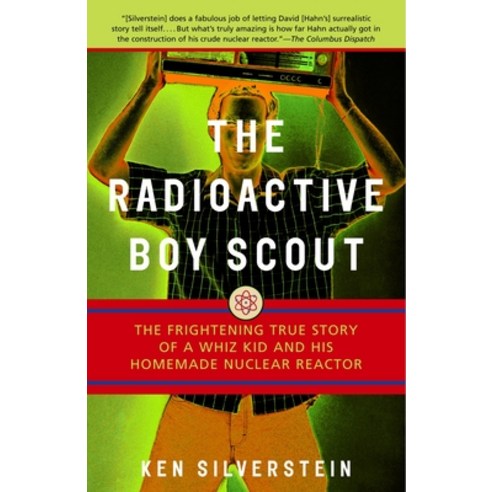 (영문도서) The Radioactive Boy Scout: The Frightening True Story of a Whiz Kid and His Homemade Nuclear ... Paperback, Random House Publishing Group, English, 9780812966602