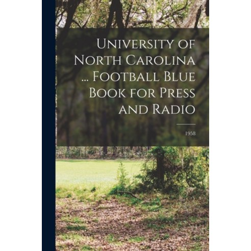 (영문도서) University of North Carolina ... Football Blue Book for Press and Radio; 1958 Paperback, Hassell Street Press, English, 9781015208513