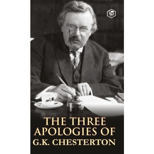(영문도서) The Three Apologies of G.K. Chesterton: Heretics Orthodoxy & the Everlasting Man Hardcover, Sanage Publishing House Llp, English, 9788119090488