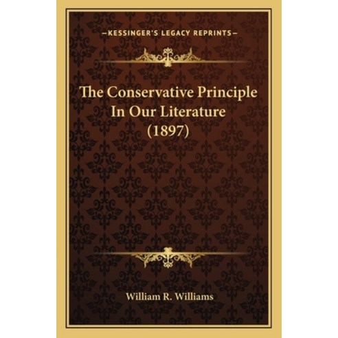 (영문도서) The Conservative Principle In Our Literature (1897) Paperback, Kessinger Publishing, English, 9781165074242