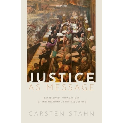 Justice as Message: Expressivist Foundations of International Criminal Justice Hardcover, Oxford University Press, USA