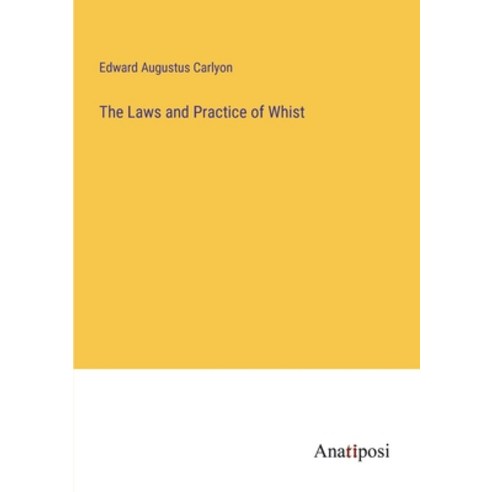 (영문도서) The Laws and Practice of Whist Paperback, Anatiposi Verlag, English, 9783382329020