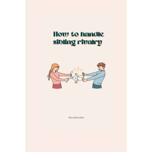 (영문도서) How to Handle Sibling Rivalry Paperback, Independently Published, English, 9798860363939