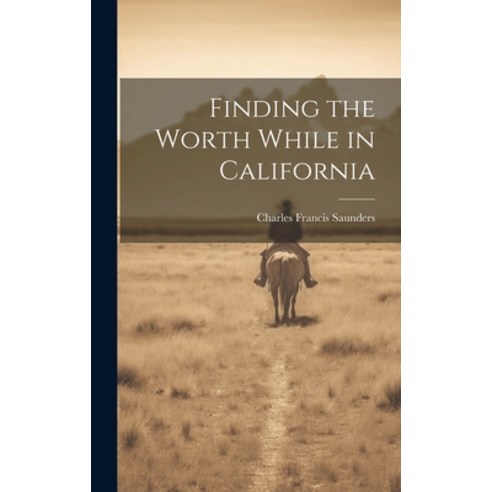 (영문도서) Finding the Worth While in California Hardcover, Legare Street Press, English, 9781021082862