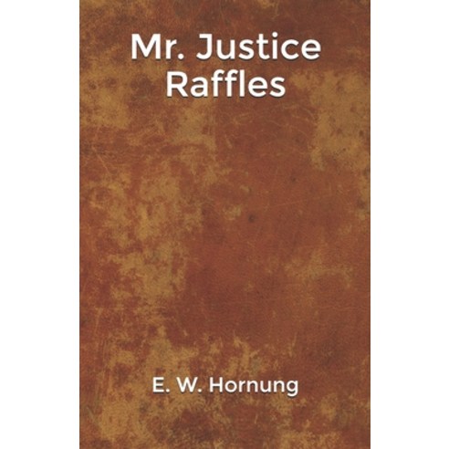 Mr. Justice Raffles Paperback, Independently Published