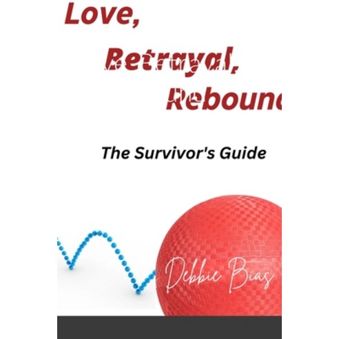 (영문도서) Love Betrayal Rebound: The Survivor''s Guide Hardcover, Lulu.com, English, 9781312497061