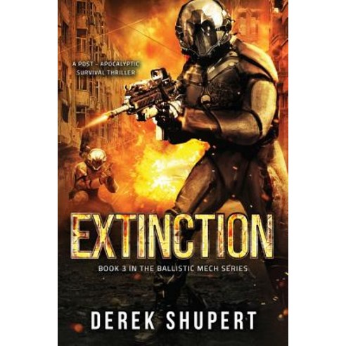 (영문도서) Extinction: A Post-Apocalyptic Survival Thriller (Book 3 in the Ballistic Mech Series) Paperback, Createspace Independent Pub..., English, 9781723185472