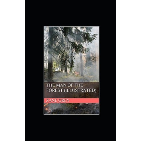 The Man of the Forest Illustrated Paperback, Independently Published, English, 9798741581469