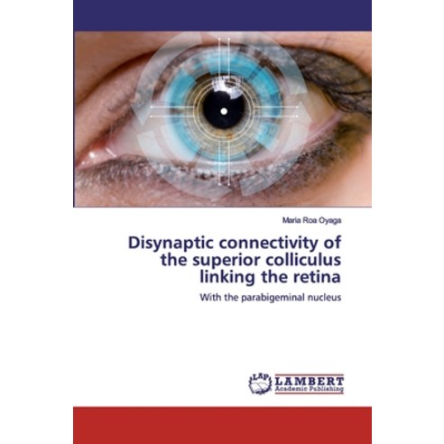 Disynaptic connectivity of the superior colliculus linking the retina Paperback, LAP Lambert Academic Publishing