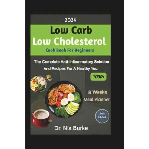 (영문도서) 2024 Low Carb Low Cholesterol Cookbook Beginners: The Complete Anti-Inflammatory Solution and... Paperback, Independently Published, English, 9798878230766