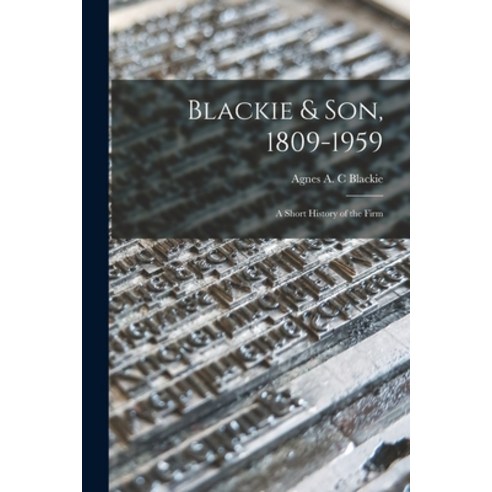 (영문도서) Blackie & Son 1809-1959: a Short History of the Firm Paperback, Hassell Street Press, English, 9781014548771