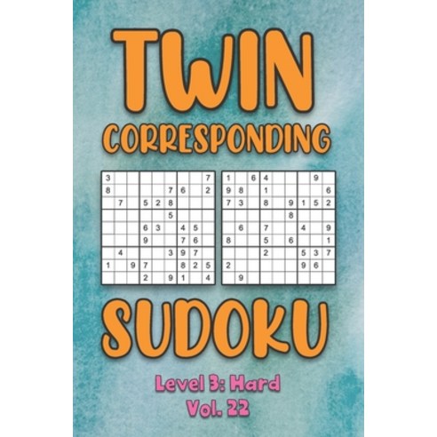 Twin Corresponding Sudoku Level 3: Hard Vol. 22: Play Twin Sudoku With Solutions Grid Hard Level Vol... Paperback, Independently Published, English, 9798574472996