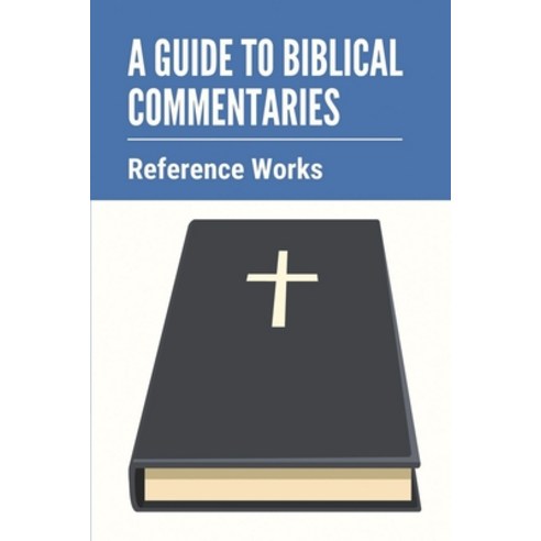 (영문도서) A Guide To Biblical Commentaries: Reference Works: Biblical Illustrator Commentary Paperback, Independently Published, English, 9798534314137