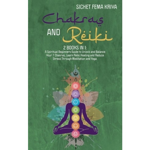 (영문도서) Chakras & Reiki: A Spititual Beginners Guide to Unlocking and Balance Your 7 Chakras Reduce ... Hardcover, Sichet Fema Kriya, English, 9781802233032