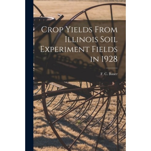 (영문도서) Crop Yields From Illinois Soil Experiment Fields in 1928 Paperback, Hassell Street Press, English, 9781014600783