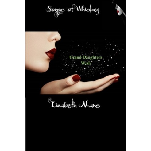 (영문도서) Songs of Whiskey: Grand Daughters Wish Paperback, Independently Published, English, 9798615946783