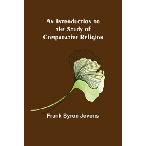 (영문도서) An Introduction to the Study of Comparative Religion Paperback, Alpha Edition, English, 9789356700796