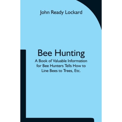 (영문도서) Bee Hunting: A Book of Valuable Information for Bee Hunters Tells How to Line Bees to Trees ... Paperback, Alpha Edition, English, 9789354751172