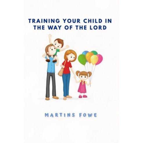 Training Your Child in the Way of the Lord Paperback, Independently Published, English, 9798580626253