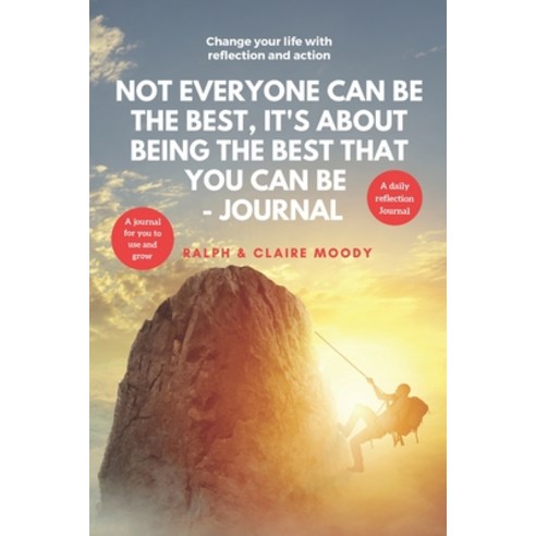 Not Everyone Can Be The Best It''s About Being The Best That You Can Be: Change Your Life With Refle... Paperback, Independently Published