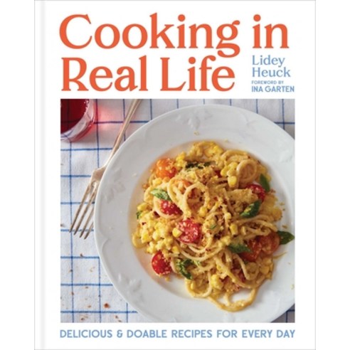 (영문도서) Cooking in Real Life: Delicious and Doable Recipes for Every Day (a Cookbook) Hardcover, S&s/Simon Element, English, 9781668002155