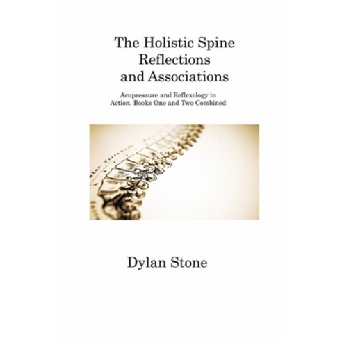 (영문도서) The Holistic Spine Reflections and Associations: Acupressure and Reflexology in Action. Books... Paperback, Dylan Stone, English, 9781806316113