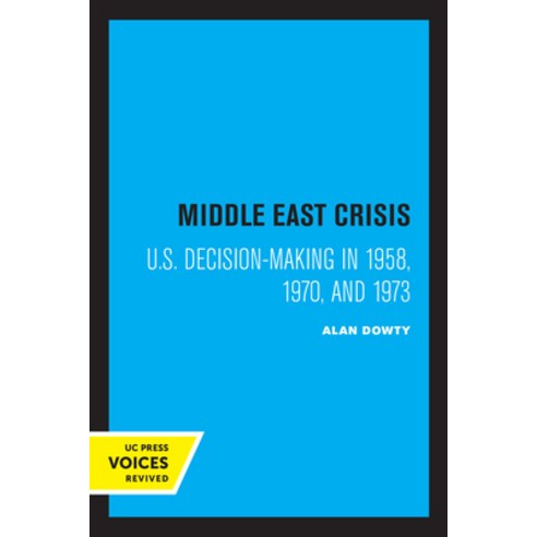 (영문도서) Middle East Crisis: U.S. Decision-Making in 1958 1970 and 1973 Paperback, University of California Press, English, 9780520335462