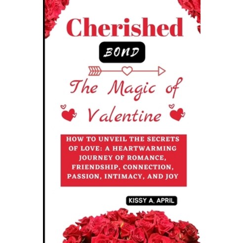 (영문도서) Cherished Bond: The Magic of Valentine: How to Unveil the Secrets of Love: A Heartwarming Jou... Paperback, Independently Published, English, 9798877355002
