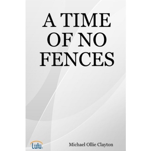 A Time of No Fences Paperback, Lulu.com, English, 9781365628894