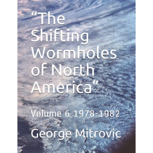 "The Shifting Wormholes of North America": Volume 6 1978-1982 Paperback, Independently Published, English, 9798708242426