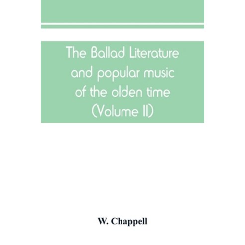The ballad literature and popular music of the olden time: a history of the ancient songs ballads ... Paperback, Alpha Edition, English, 9789389450668