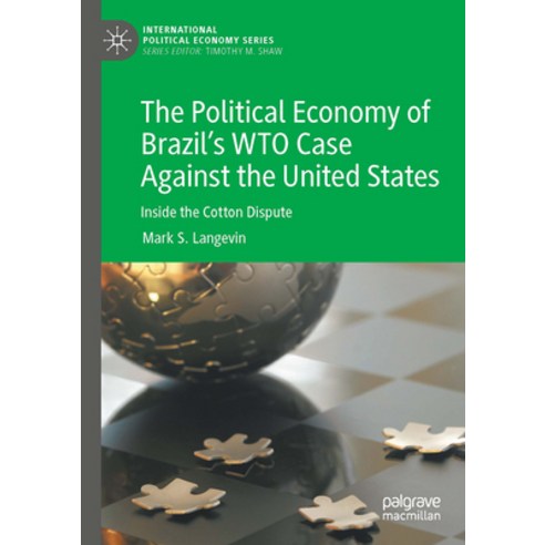 (영문도서) The Political Economy of Brazil''s Wto Case Against the United States: Inside the Cotton Dispute Hardcover, Palgrave MacMillan, English, 9783031342639