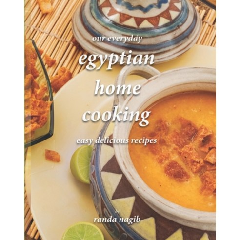 Our Everyday Egyptian Home Cooking: Easy delicious recipes Paperback, Independently Published, English, 9781694063953