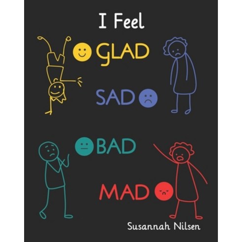 (영문도서) I Feel Glad Sad Bad Mad: Emotions and Feelings for 5 to 8 year olds. Paperback, Floribunda Publishing, English, 9780645629125
