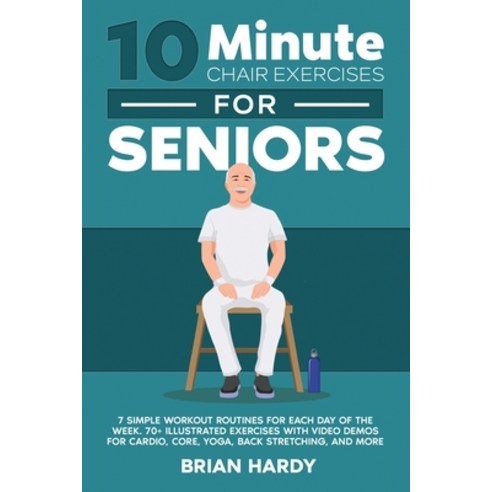 (영문도서) 10-Minute Chair Exercises for Seniors; 7 Simple Workout Routines for Each Day of the Week. 70... Paperback, Exercise, English, 9781916654082