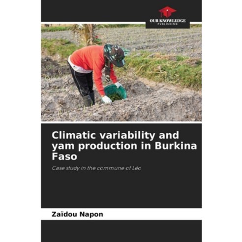 (영문도서) Climatic variability and yam production in Burkina Faso Paperback, Our Knowledge Publishing, English, 9786206070658