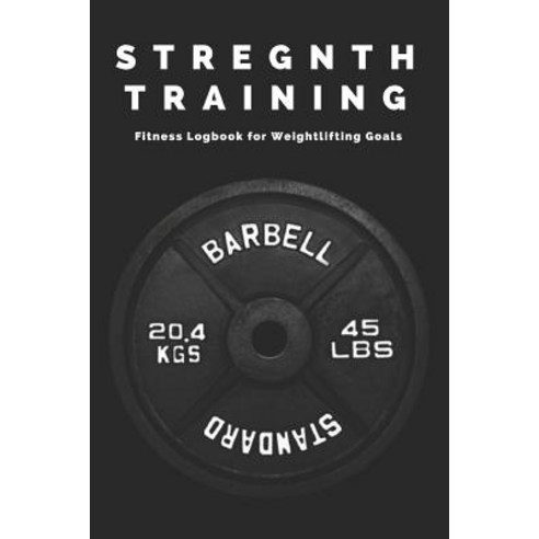 (영문도서) Strength Training Fitness Logbook for Weightlifting Goals: Versatile Gym Log Book for Gaining... Paperback, Independently Published, English, 9781793401427