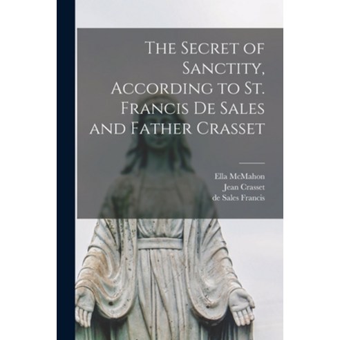 (영문도서) The Secret of Sanctity According to St. Francis de Sales and Father Crasset Paperback, Legare Street Press, English, 9781016230001
