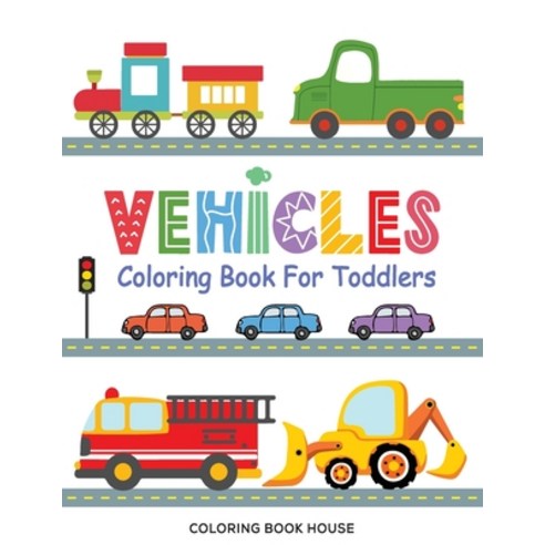 Vehicles Coloring Book for Toddlers: Fun & Educational Transportation Coloring Pages For Kids Ages 2... Paperback, Independently Published, English, 9798577529260