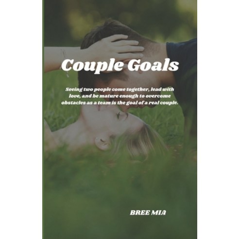 (영문도서) Couple Goals: Seeing two people come together lead with love and be mature enough to overco... Paperback, Independently Published, English, 9798879001242