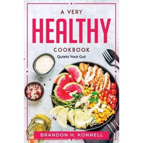 (영문도서) A Very Healthy CookBook: Quiets Your Gut Paperback, Brandon H. Konnell, English, 9781804769911