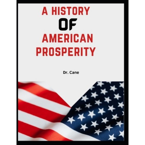(영문도서) A History of American Prosperity Paperback, Independently Published, English, 9798393276560