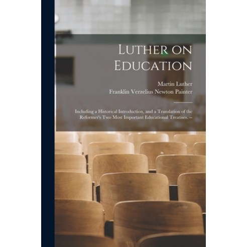(영문도서) Luther on Education: Including a Historical Introduction and a Translation of the Reformer''s... Paperback, Legare Street Press, English, 9781017203493